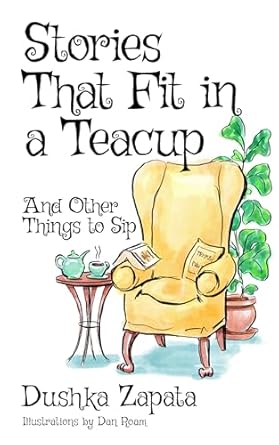 Stories That Fit in a Teacup: and Other Things To Sip (How to Be Ferociously Happy Book 16)