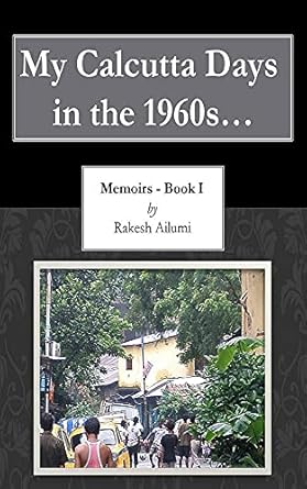 My Calcutta Days in the 1960s…: Memoirs-Book I