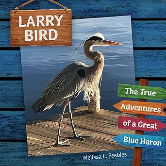 Larry Bird: The True Adventures of a Great Blue Heron
