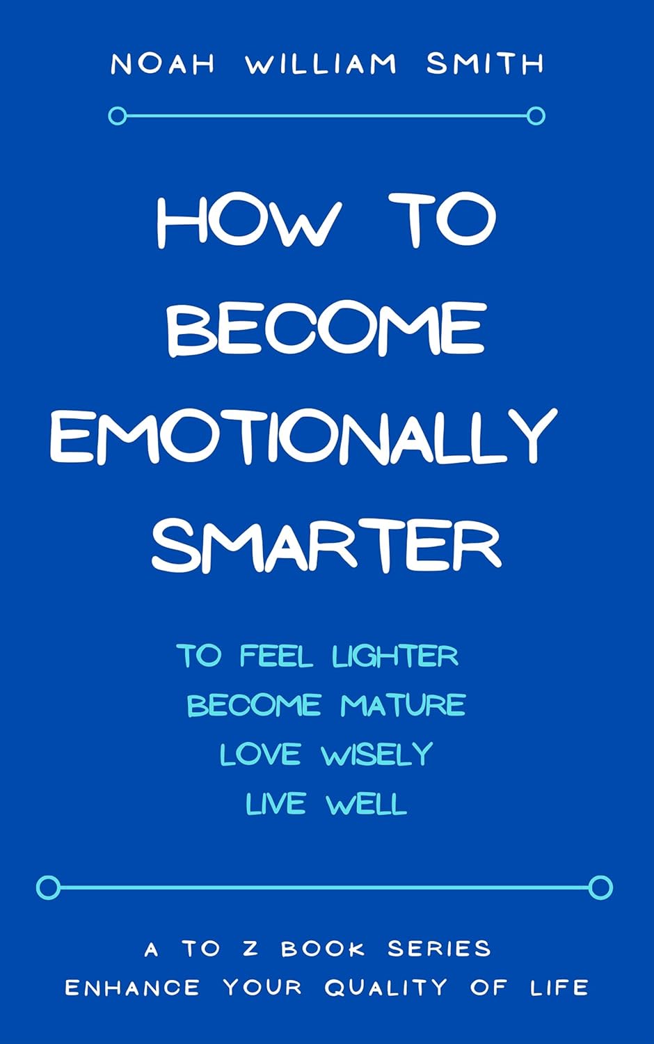 How to Become Emotionally Smarter: The A to Z book series aims to enhance your quality of life