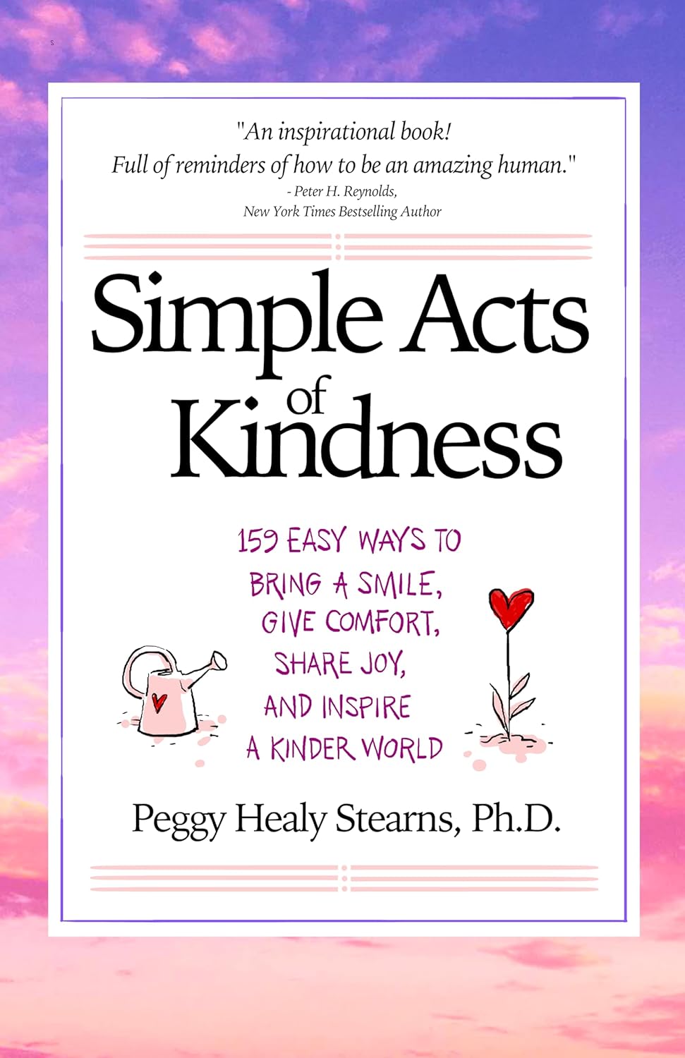 Simple Acts of Kindness: 159 Easy Ways to Bring a Smile, Give Comfort, Share Joy, and Inspire a Kinder World