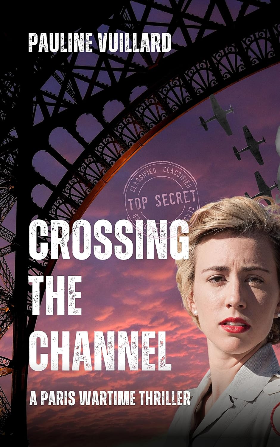 Crossing the Channel: A Paris WW2 spy thriller and an emotional historical romance