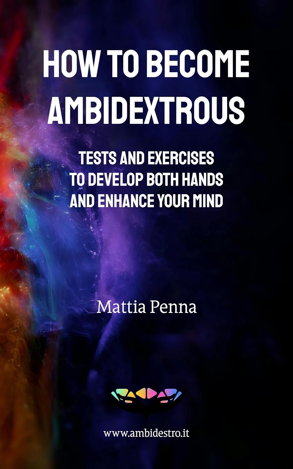 How to Become Ambidextrous: Tests and Exercises to Develop Both Hands and Enhance Your Mind