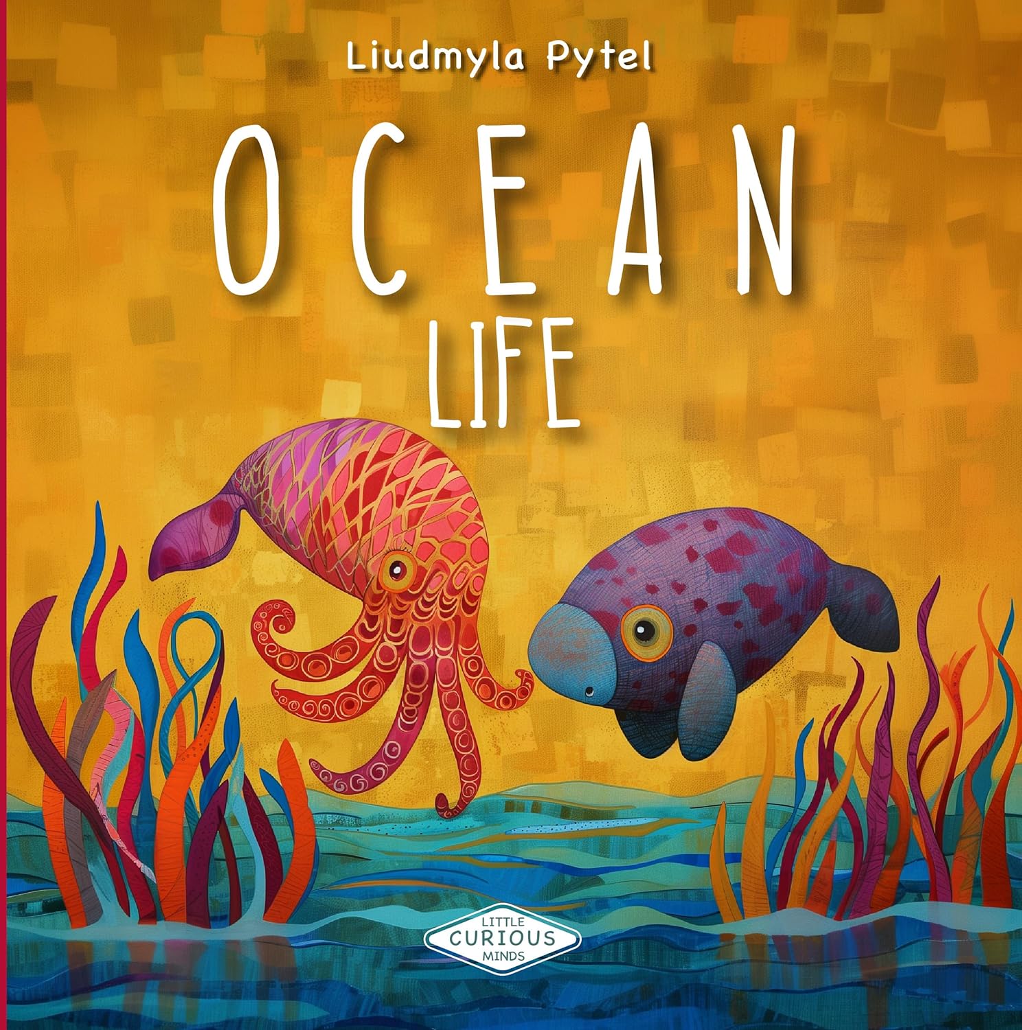 Ocean Life for Little Curious Minds: Discover Amazing Marine Animals with Colorful Illustrations and Fun Facts