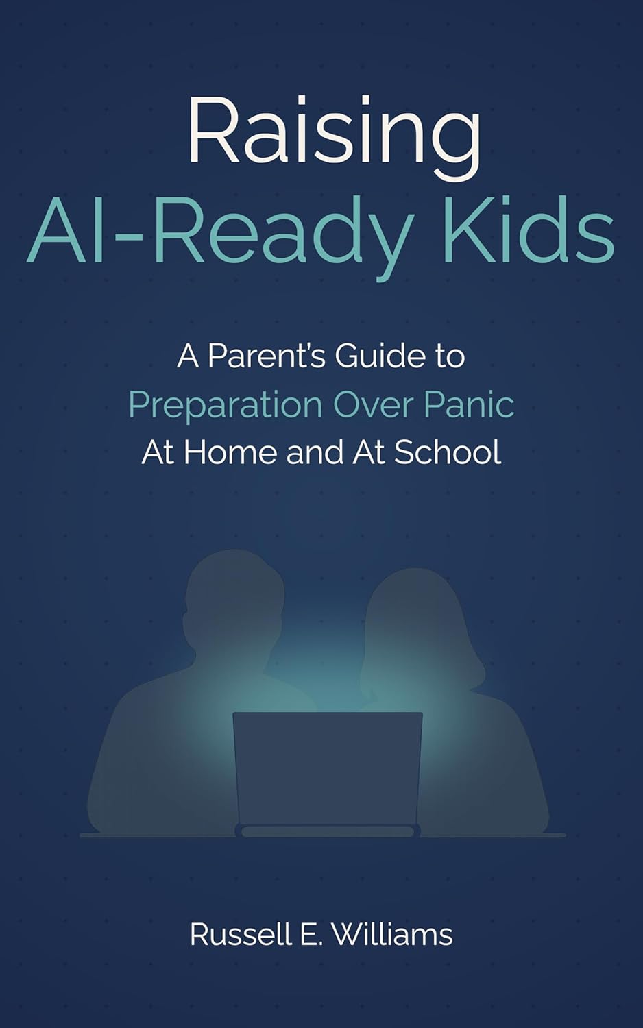 Raising AI-Ready Kids: A Parent’s Guide to Preparation Over Panic—At Home and at School