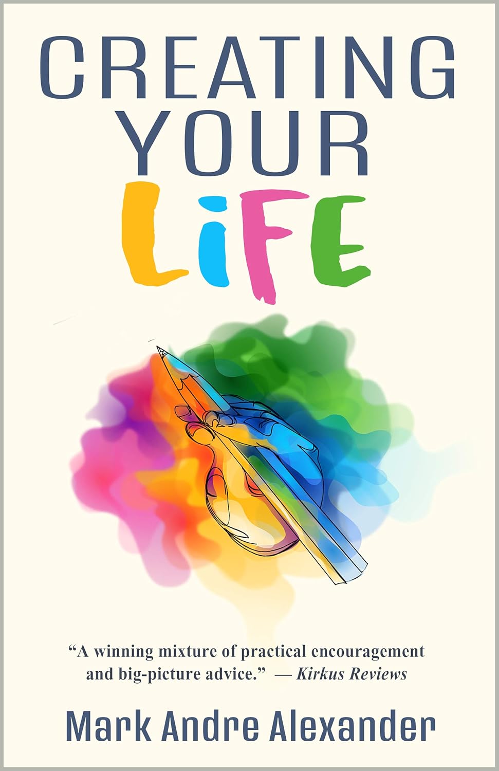 Creating Your Life (A Lifetime of Learning Book 1)