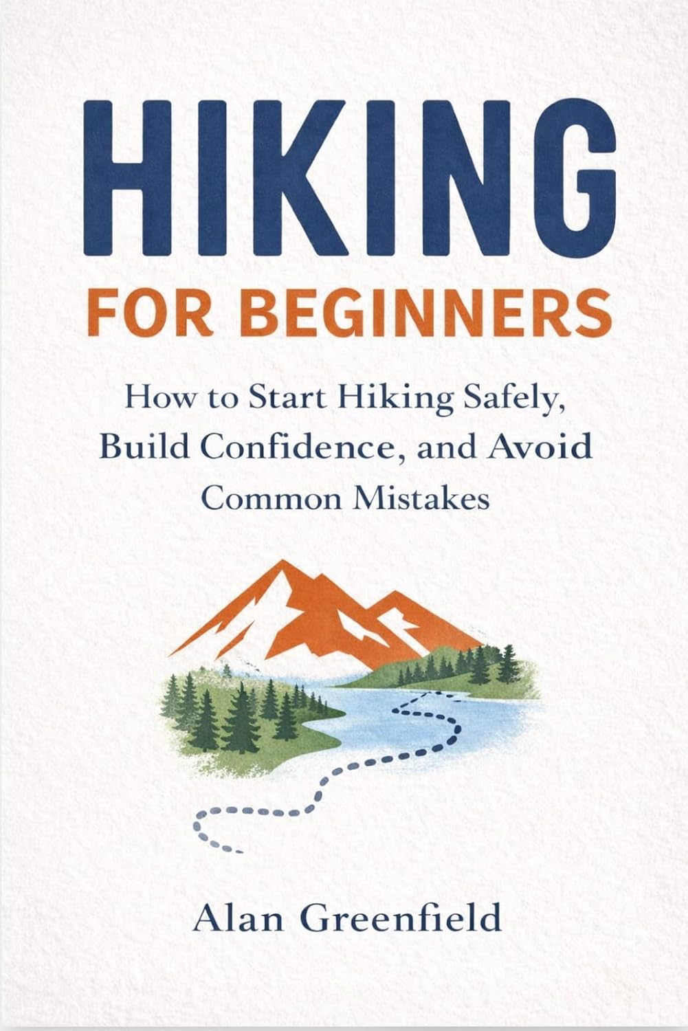 Hiking for Beginners: How to Start Hiking Safely, Build Confidence, and Avoid Common Mistakes