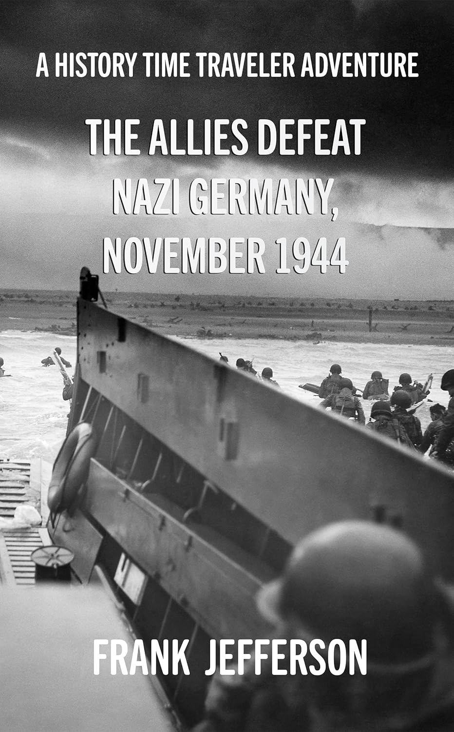 The Allies Defeat Nazi Germany, November 1944: A History Time Traveler Adventure