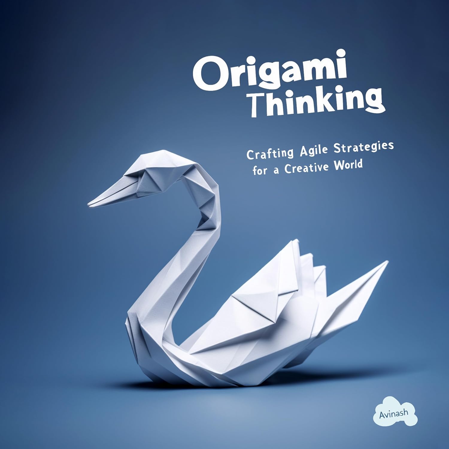 Origami Thinking: Crafting Agile Strategies for a creative world (Business Skills)