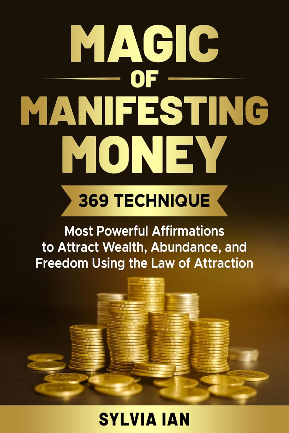 Magic of Manifesting Money: 369 Technique – Most Powerful Affirmations to Attract Wealth, Abundance and Freedom using the Law of Attraction