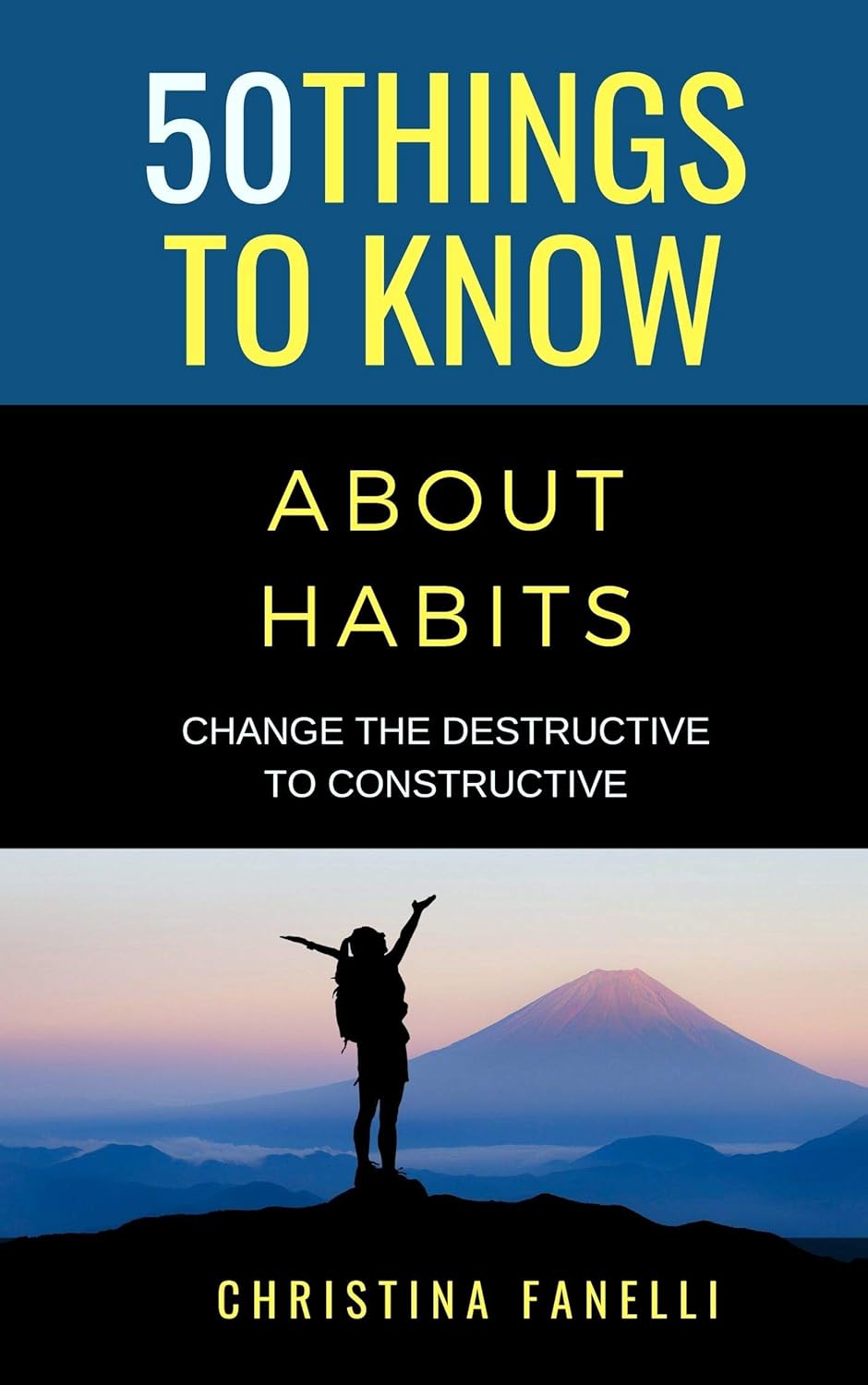 50 Things to Know About Habits: Change the Destructive to Constructive (50 Things to Know About Life, Relationships, and Personal Growth for Adults: Practical Guides for Everyday Life)