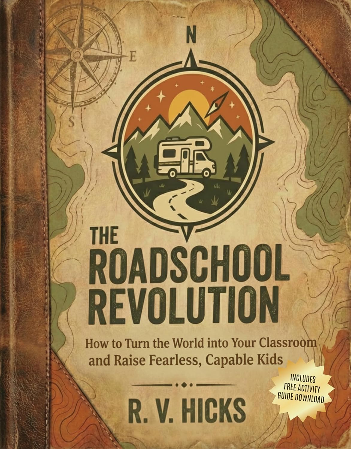 THE ROADSCHOOL REVOLUTION: How to Turn the World into Your Classroom and Raise Fearless, Capable Kids