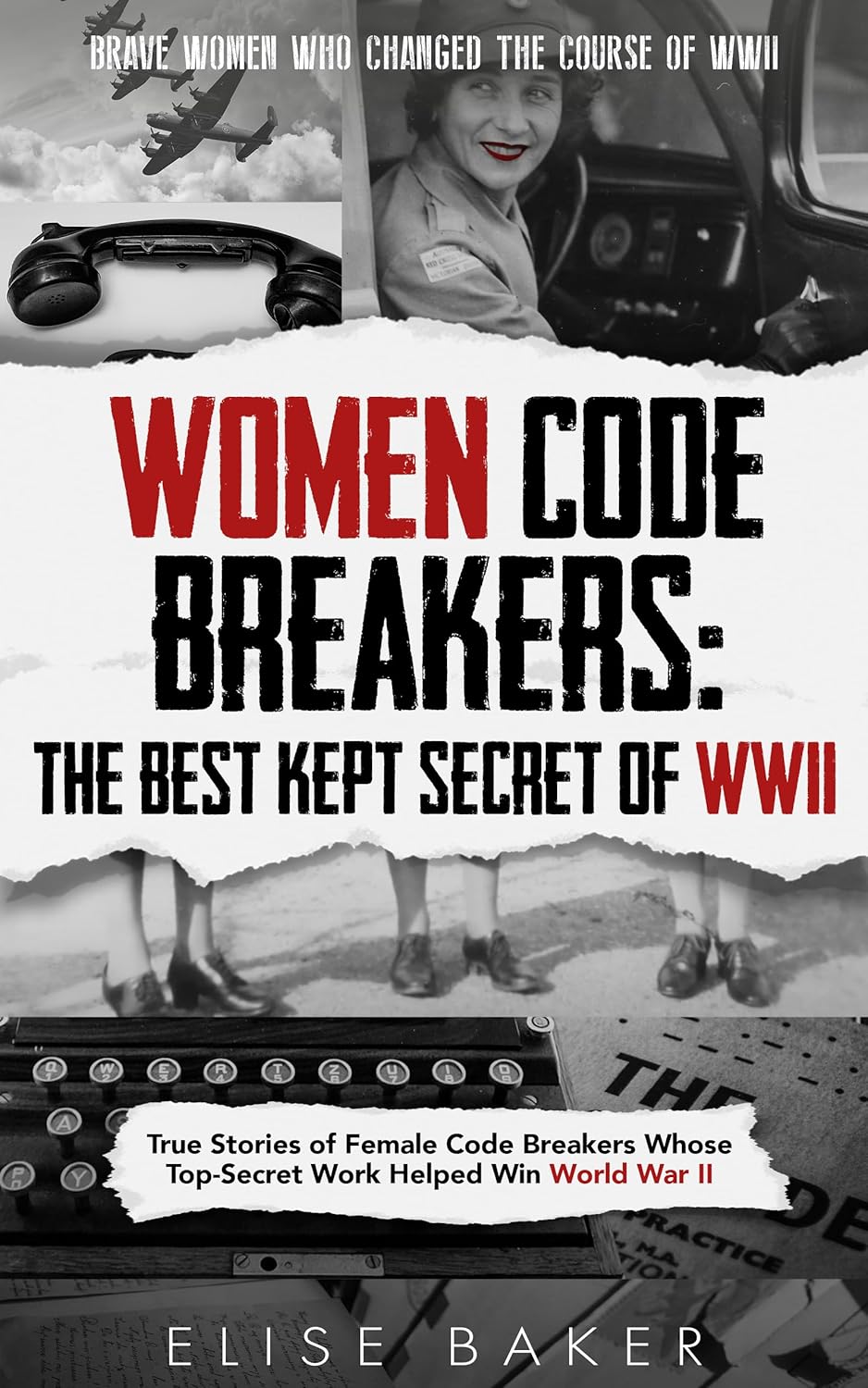 Women Code Breakers: The Best Kept Secret of WWII: True Stories of Female Code Breakers Whose Top-Secret Work Helped Win World War II