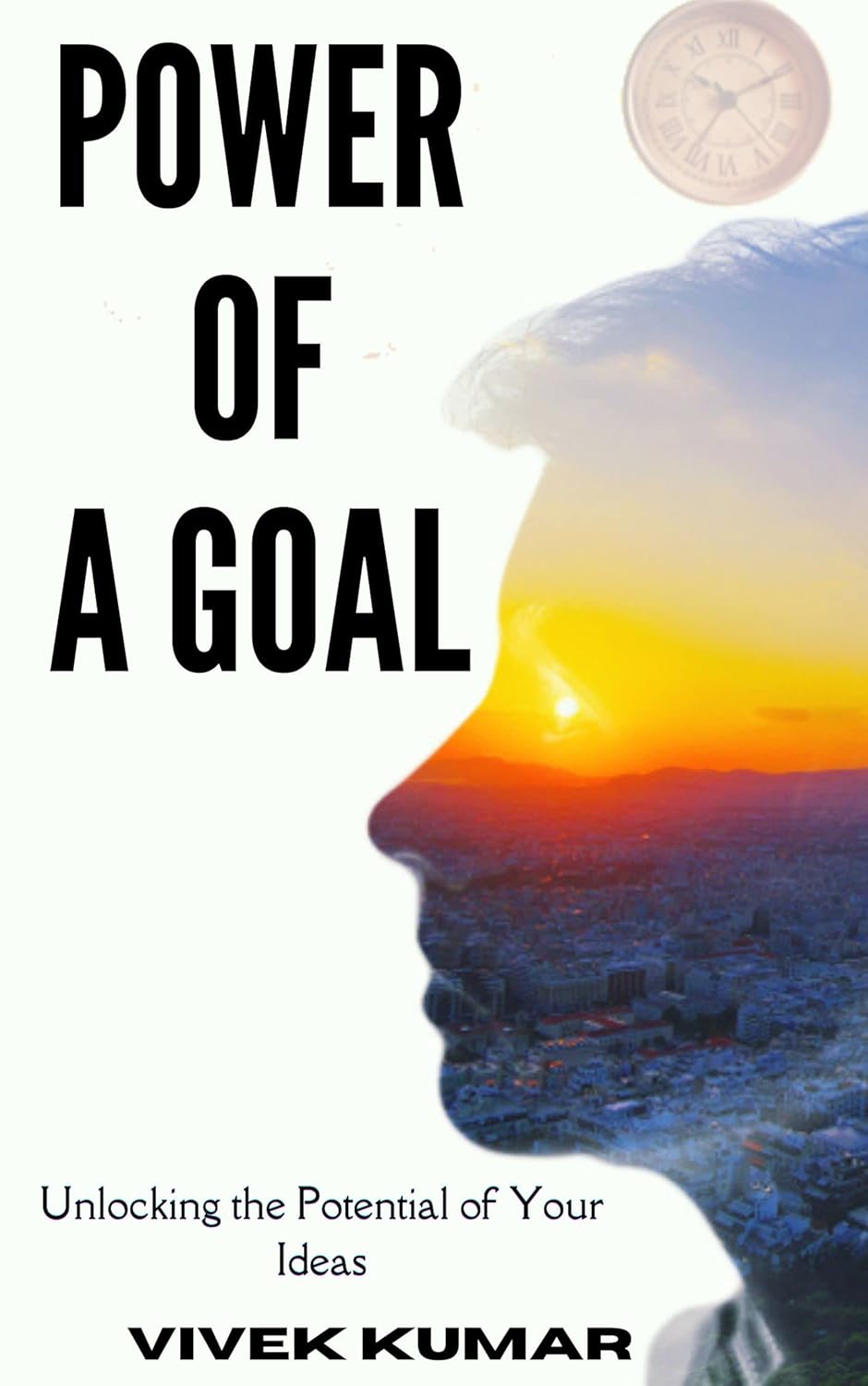 POWER OF A GOAL: Unlocking the Potential of Your Ideas