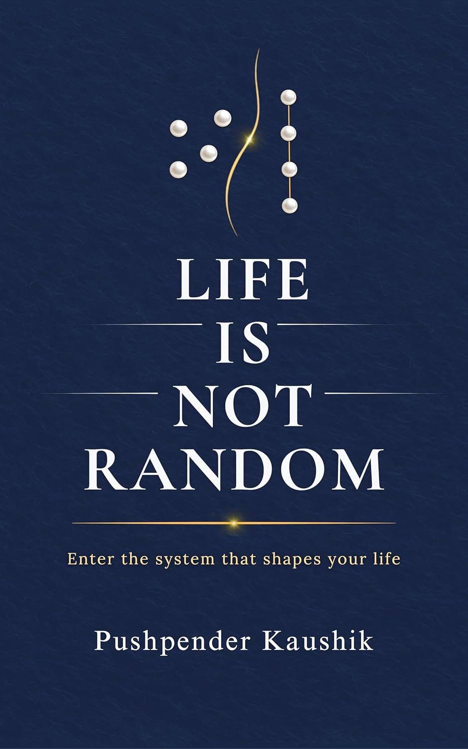Life Is Not Random: Enter the system that shapes your life