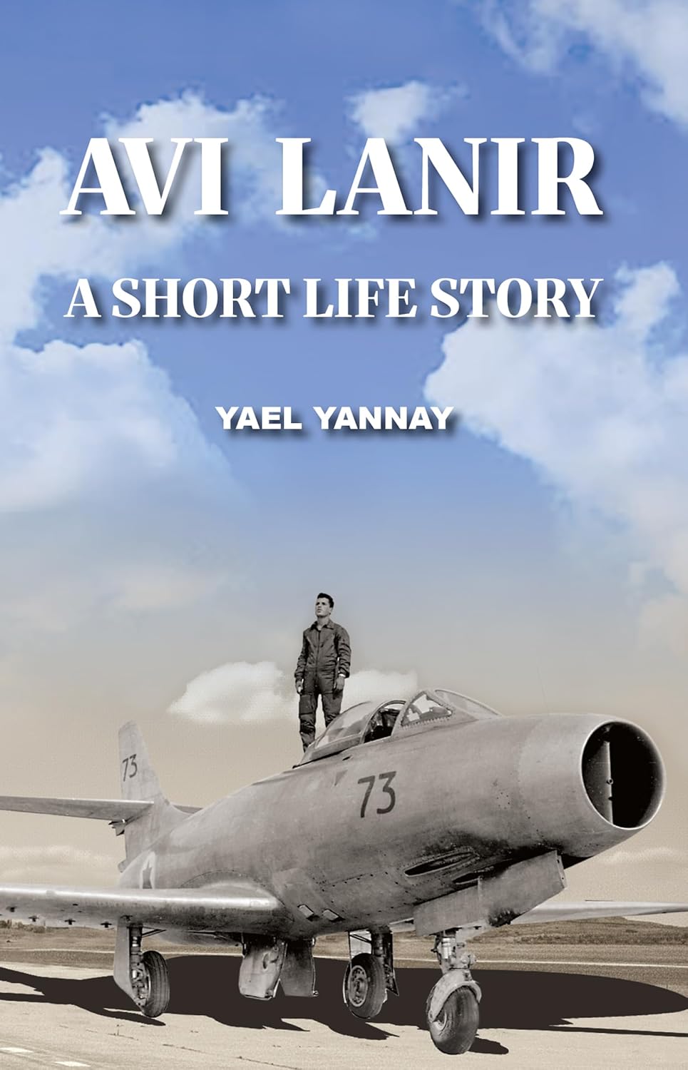 Avi Lanir – A Short Life Story : The Courage and Capture of an Israeli Fighter Pilot