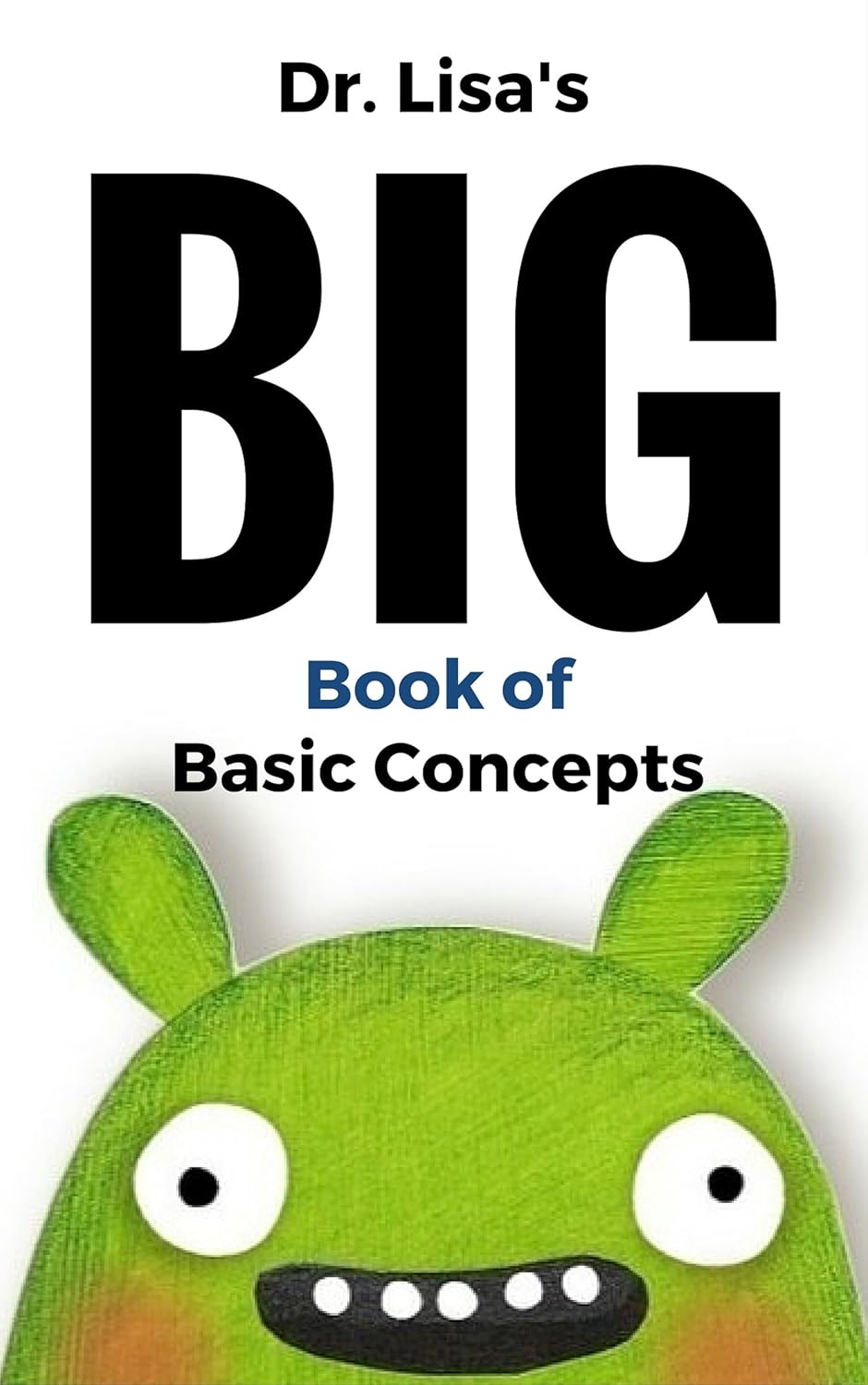 Dr. Lisa’s Big Book of Basic Concepts: Over 40 Short Books of Basic Concepts in One (Dr. Lisa’s Kids Learning Books)